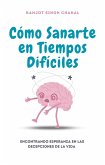 Cómo Sanarte en Tiempos Difíciles (eBook, ePUB)