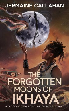 The Forgotten Moons of Ikhaya (eBook, ePUB) - Callahan, Jermaine