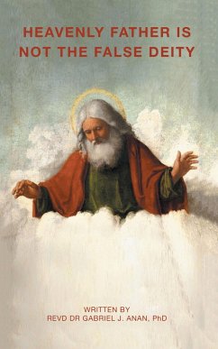 Cover HEAVENLY FATHER IS NOT THE FALSE DEITY (eBook, ePUB)