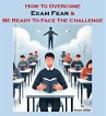 How To Overcome Exam Fear (eBook, ePUB) - Bild 1