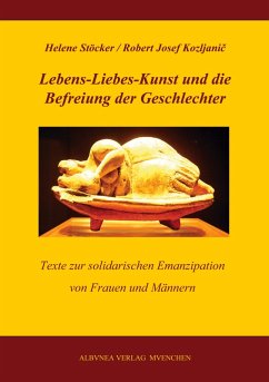 Lebens-Liebes-Kunst und die Befreiung der Geschlechter (eBook, ePUB) Lebens-Liebes-Kunst und die Befreiung der Geschlechter (eBook, ePUB)