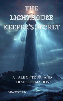 The Lighthouse Keeper's Secret, A Tale of Trust and Transformation (eBook, ePUB) - Wb, Vincent