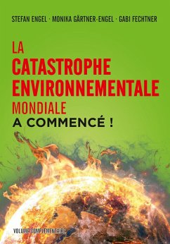 La catastrophe environnementale mondiale a commencé! (eBook, PDF) - Engel, Stefan; Gärtner-Engel, Monika; Fechtner, Gabi