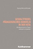 Gewaltfreies pädagogisches Handeln in der Kita (eBook, ePUB) Gewaltfreies pädagogisches Handeln in der Kita (eBook, ePUB)