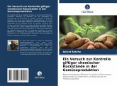 Ein Versuch zur Kontrolle giftiger chemischer Rückstände in der Gemüseproduktion Ein Versuch zur Kontrolle giftiger chemischer Rückstände in der Gemüseproduktion