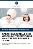 SPRACHKULTURELLE UND GESCHLECHTSSPEZIFISCHE ANALYSE DES BEGRIFFS "LIEBE" SPRACHKULTURELLE UND GESCHLECHTSSPEZIFISCHE ANALYSE DES BEGRIFFS "LIEBE"