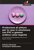 Produzione di pitture per la casa in emulsione con PVC e gomma arabica come legante