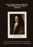 Das Genie des Barock: Gottfried Wilhelm Leibniz Das Genie des Barock: Gottfried Wilhelm Leibniz