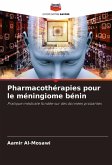 Pharmacothérapies pour le méningiome bénin Pharmacothérapies pour le méningiome bénin