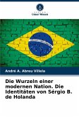 Die Wurzeln einer modernen Nation. Die Identitäten von Sérgio B. de Holanda Die Wurzeln einer modernen Nation. Die Identitäten von Sérgio B. de Holanda