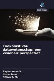 Toekomst van datawetenschap: een visionair perspectief Toekomst van datawetenschap: een visionair perspectief