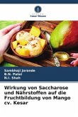 Wirkung von Saccharose und Nährstoffen auf die Fruchtbildung von Mango cv. Kesar Wirkung von Saccharose und Nährstoffen auf die Fruchtbildung von Mango cv. Kesar