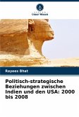 Politisch-strategische Beziehungen zwischen Indien und den USA: 2000 bis 2008 Politisch-strategische Beziehungen zwischen Indien und den USA: 2000 bis 2008