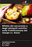 Effetto del saccarosio e degli elementi nutritivi sulla fruttificazione del mango cv. Kesar Effetto del saccarosio e degli elementi nutritivi sulla fruttificazione del mango cv. Kesar