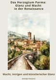 Das Herzogtum Parma: Glanz und Macht in der Renaissance Das Herzogtum Parma: Glanz und Macht in der Renaissance
