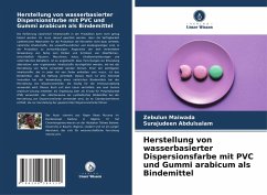 Herstellung von wasserbasierter Dispersionsfarbe mit PVC und Gummi arabicum als Bindemittel - Maiwada, Zebulun;Abdulsalam, Surajudeen