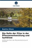 Die Rolle der Pilze in der Pflanzenentwicklung und Symbiose Die Rolle der Pilze in der Pflanzenentwicklung und Symbiose