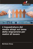 L'inquadratura dei media etiopi sul tema della migrazione per motivi di lavoro L'inquadratura dei media etiopi sul tema della migrazione per motivi di lavoro