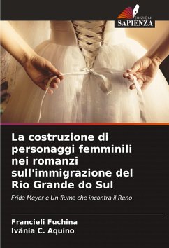 La costruzione di personaggi femminili nei romanzi sull'immigrazione del Rio Grande do Sul - Fuchina, Francieli;Aquino, Ivânia C.