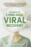 Secrets to Long Haul Viral Recovery: A Comprehensive Holistic Healing Guide to Build Your Immune System and Find Answers for Long Covid, Chronic Fatigue Syndrome, Insomnia, Epstein-Barr and Leaky Gut (eBook, ePUB) Secrets to Long Haul Viral Recovery: A Comprehensive Holistic Healing Guide to Build Your Immune System and Find Answers for Long Covid, Chronic Fatigue Syndrome, Insomnia, Epstein-Barr and Leaky Gut (eBook, ePUB)