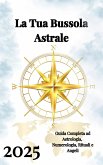 La Tua Bussola Astrale 2025 (eBook, ePUB)