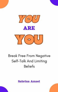 You Are You: Break Free from Negative Self-Talk and Limiting Beliefs (eBook, ePUB) - Amsel, Sabrina