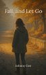 Fall, And Let Go (eBook, ePUB) - Bild 1
