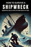 How to Survive a Shipwreck: Essential Skills for Life and Death at Sea (eBook, ePUB) How to Survive a Shipwreck: Essential Skills for Life and Death at Sea (eBook, ePUB)