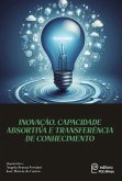 Inovação, Capacidade Absortiva e Transferência de Conhecimento (eBook, ePUB) Inovação, Capacidade Absortiva e Transferência de Conhecimento (eBook, ePUB)