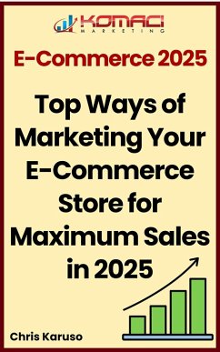 Top Ways of Marketing Your E-Commerce Store for Maximum Sales in 2025 (eBook, ePUB) - Karuso, Chris