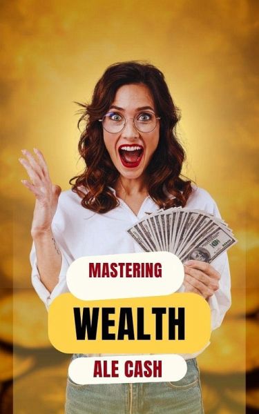 Mastering Wealth (eBook, ePUB) Mastering Wealth (eBook, ePUB)