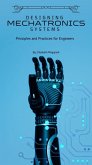 Designing Mechatronic Systems: Principles and Practices for Engineers (O7.0 TRANSFORM INFORMATION TECHNOLOGY) (eBook, ePUB)