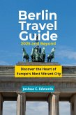 Berlin Travel Guide 2025 and Beyond (eBook, ePUB) Berlin Travel Guide 2025 and Beyond (eBook, ePUB)