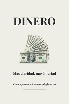 Dinero - Más claridad, más libertad - Cómo aprendí a dominar mis finanzas (eBook, ePUB) Cover Dinero - Más claridad, más libertad - Cómo aprendí a dominar mis finanzas (eBook, ePUB)
