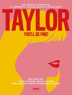 Cover Taylor, you'll be fine! Era dopo era: sogni, successi, storie e musica della pop star che ha conquistato il mondo