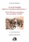 'Il 20 settembre presi la via della montagna...'. Diario della guerra partigiana del comandante 'Sandro' 'Il 20 settembre presi la via della montagna...'. Diario della guerra partigiana del comandante 'Sandro'