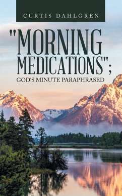 "MORNING MEDICATIONS"; GOD'S MINUTE PARAPHRASED "MORNING MEDICATIONS"; GOD'S MINUTE PARAPHRASED