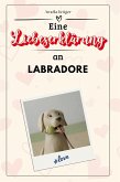 Eine Liebeserklärung an Labradore Eine Liebeserklärung an Labradore