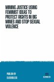 Mining Justice Using Feminist Ideas to Protect Rights in Big Mines and Stop Sexual Violence Mining Justice Using Feminist Ideas to Protect Rights in Big Mines and Stop Sexual Violence
