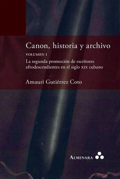 Cover Canon, historia y archivo. Volumen I. La segunda promoción de escritores afrodescendientes en el siglo xix cubano