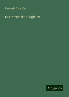 Les lettres d'un logicien - Girardin, Émile De