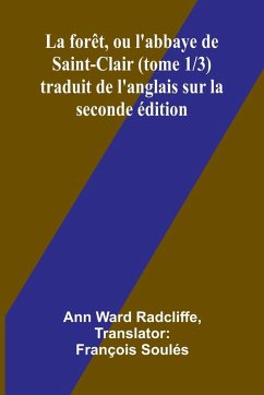 La forêt, ou l'abbaye de Saint-Clair (tome 1/3) traduit de l'anglais sur la seconde édition - Ward Radcliffe, Ann