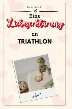 Eine Liebeserklärung an Triathlon - Schmitt, Laura