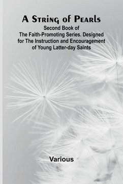 A String of Pearls;Second Book of the Faith-Promoting Series. Designed for the Instruction and Encouragement of Young Latter-day Saints - Various