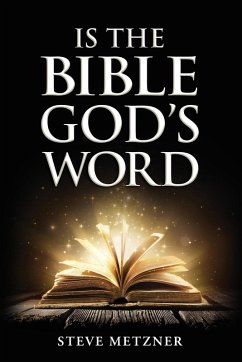 IS THE BIBLE GOD'S WORD - Metzner, Steve