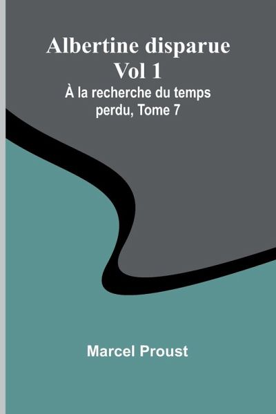 Albertine disparue Vol 1; À la recherche du temps perdu, Tome 7 Albertine disparue Vol 1; À la recherche du temps perdu, Tome 7