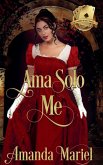 Ama Solo Me Ama Solo Me