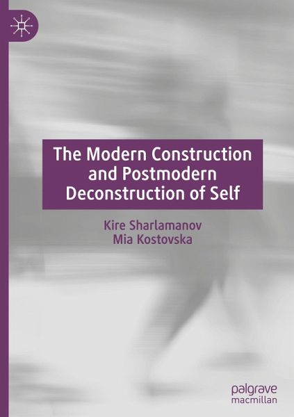 The Modern Construction and Postmodern Deconstruction of Self The Modern Construction and Postmodern Deconstruction of Self