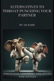Alternatives to Throat Punching Your Partner Alternatives to Throat Punching Your Partner