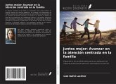 Juntos mejor: Avanzar en la atención centrada en la familia Juntos mejor: Avanzar en la atención centrada en la familia